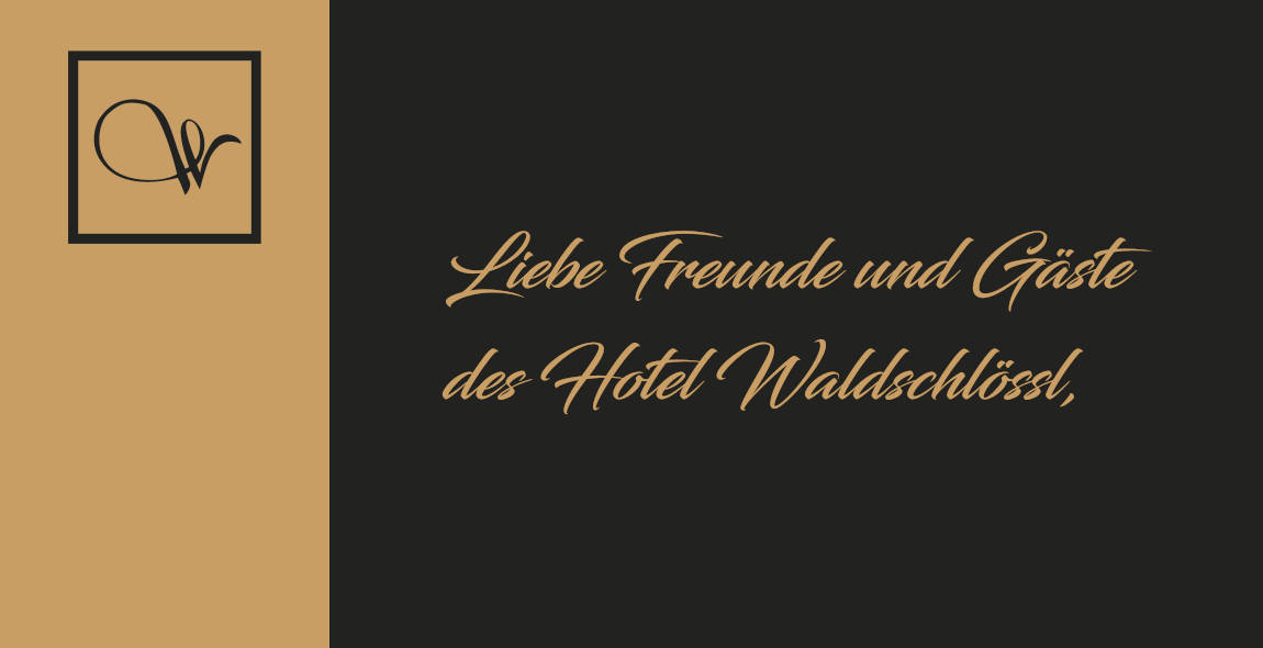 Liebe Freunde und Gäste des Hotel Waldschlössl